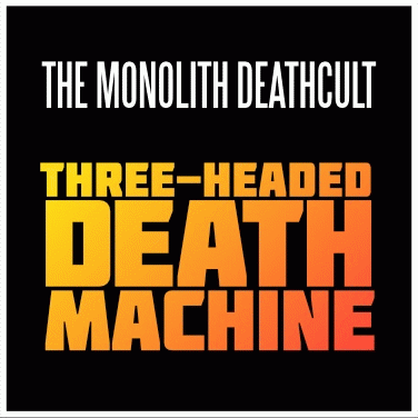 The Monolith Deathcult : Three-Headed Death Machine